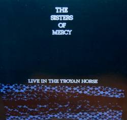 The Sisters Of Mercy : Live In The Troyan Horse